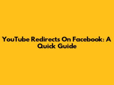 YouTube Redirects On Facebook: A Quick Guide