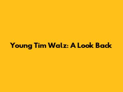Young Tim Walz: A Look Back