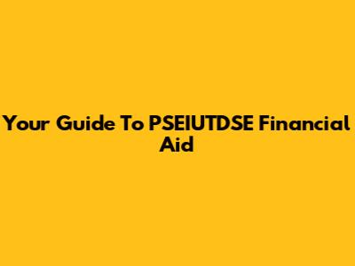 Your Guide To PSEIUTDSE Financial Aid