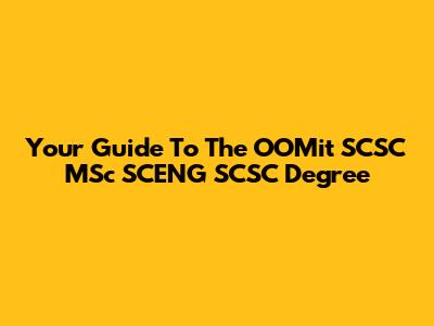 Your Guide To The OOMit SCSC MSc SCENG SCSC Degree