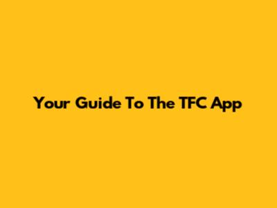 Your Guide To The TFC App