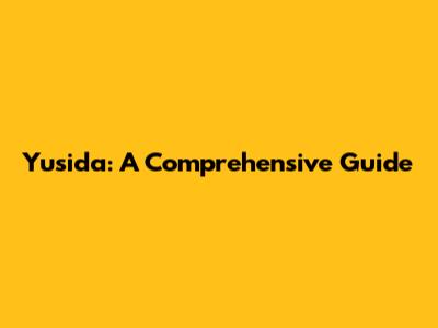 Yusida: A Comprehensive Guide
