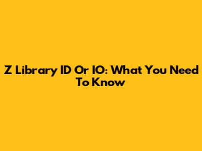 Z Library ID Or IO: What You Need To Know
