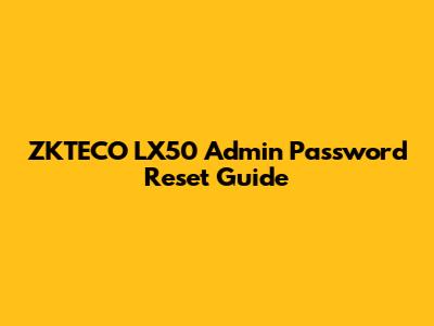 ZKTECO LX50 Admin Password Reset Guide