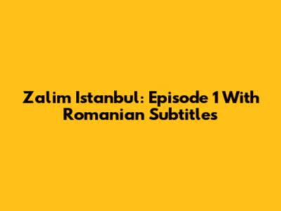 Zalim Istanbul: Episode 1 With Romanian Subtitles
