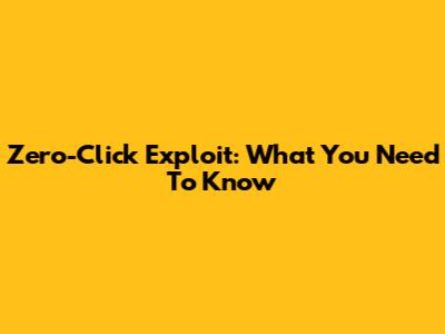 Zero-Click Exploit: What You Need To Know
