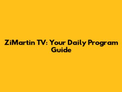 ZiMartin TV: Your Daily Program Guide
