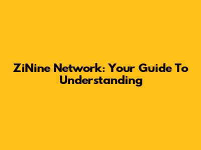 ZiNine Network: Your Guide To Understanding