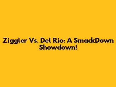 Ziggler Vs. Del Rio: A SmackDown Showdown!