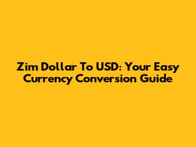Zim Dollar To USD: Your Easy Currency Conversion Guide