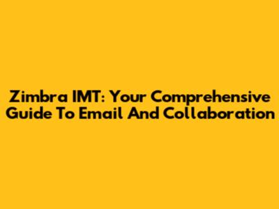Zimbra IMT: Your Comprehensive Guide To Email And Collaboration