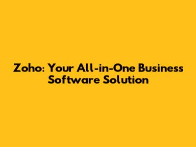 Zoho: Your All-in-One Business Software Solution
