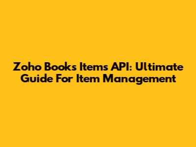 Zoho Books Items API: Ultimate Guide For Item Management