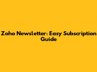 Zoho Newsletter: Easy Subscription Guide