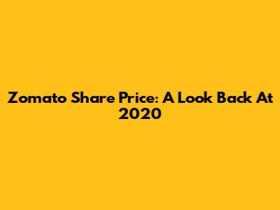 Zomato Share Price: A Look Back At 2020