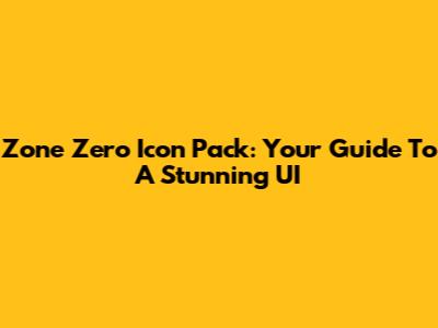 Zone Zero Icon Pack: Your Guide To A Stunning UI