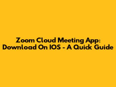 Zoom Cloud Meeting App: Download On IOS - A Quick Guide