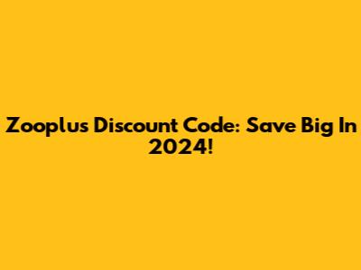 Zooplus Discount Code: Save Big In 2024!