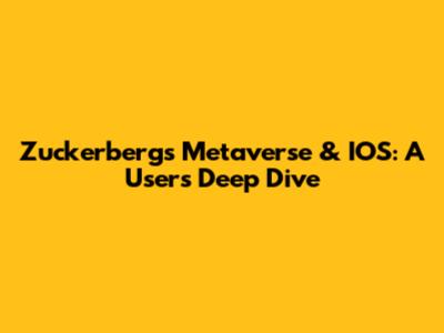 Zuckerberg's Metaverse & IOS: A User's Deep Dive