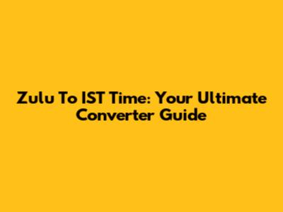 Zulu To IST Time: Your Ultimate Converter Guide