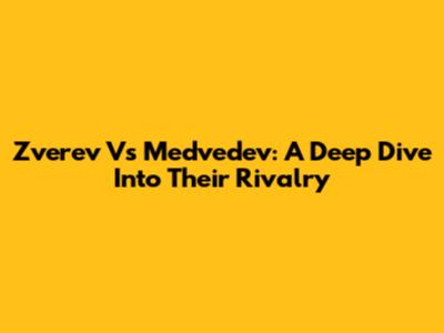 Zverev Vs Medvedev: A Deep Dive Into Their Rivalry